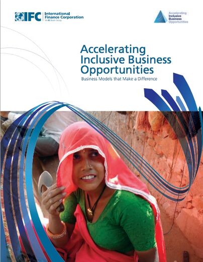 Accelerating Inclusive Business Opportunities: Business Models that Make a Difference