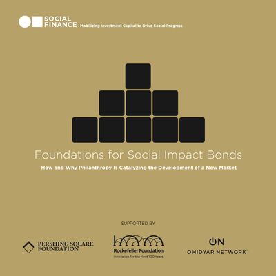 Foundations for Social Impact Bonds: How and Why Philanthropy Is Catalyzing the Development of a New Market