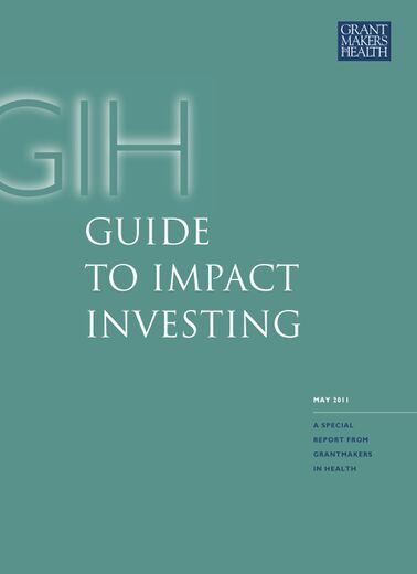 Grantmakers in Health: Guide to Impact Investing