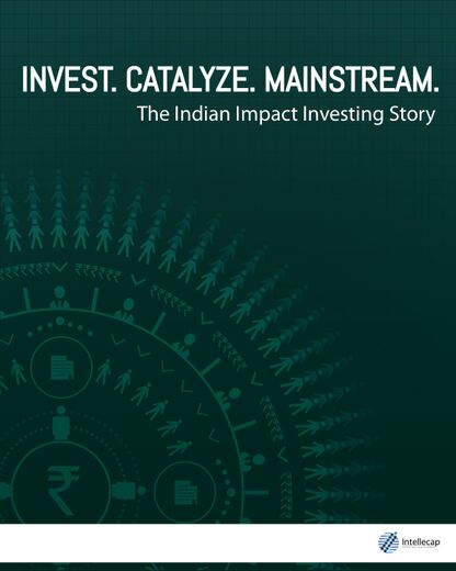 Invest. Catalyze. Mainstream: The Indian Impact Investing Story