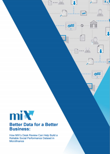 Better Data for a Better Business: How MIX's Desk Review Can Help Build a Reliable Social Performance Dataset in Miscrofinance