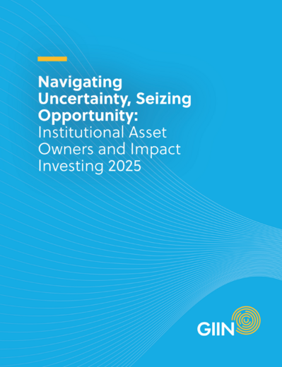 Navigating Uncertainty, Seizing Opportunity: Institutional Asset Owners and Impact Investing 2025